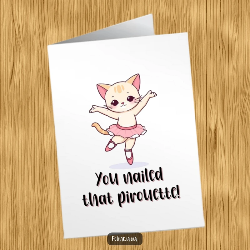 Funny Free Printable Congratulations Card: Cat in ballet slippers attempting a pirouette, showing effort and grace, celebrating a triumphant moment.